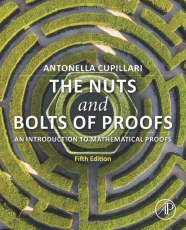 The Nuts and Bolts of Proofs: An Introduction to Mathematical Proofs - Antonella Cupillari [KSIĄŻKA]
