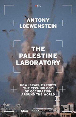 The Palestine Laboratory: How Israel Exports the Technology of Occupation Around the World - Antony Loewenstein [KSIĄŻKA]