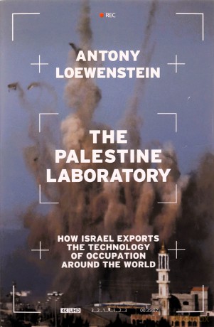 The Palestine Laboratory: How Israel Exports the Technology of Occupation Around the World - Antony Loewenstein [KSIĄŻKA]