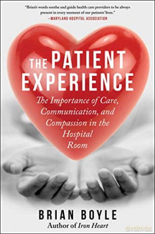 The Patient Experience: The Importance of Care, Communication, and Compassion in the Hospital Room - Brian Boyle [KSIĄŻKA]