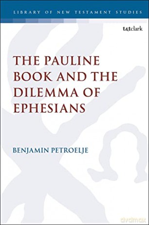 The Pauline Book and the Dilemma of Ephesians: 665 - Petroelje Benjamin [KSIĄŻKA]