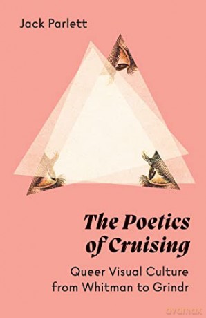 The Poetics of Cruising: Queer Visual Culture from Whitman to Grindr - Jack Parlett [KSIĄŻKA]