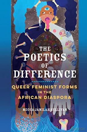 The Poetics of Difference: Queer Feminist Forms in the African Diaspora - Mecca Jami Sullivan [KSIĄŻKA]