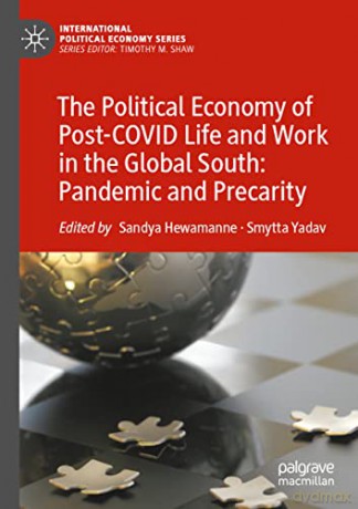 The Political Economy of Post-COVID Life and Work in the Global South: Pandemic and Precarity - Sandya Hewamanne [KSIĄŻKA]