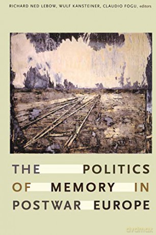 The Politics of Memory in Postwar Europe - ichard Ned Lebow [KSIĄŻKA]