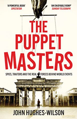 The Puppet Masters: Spies, Traitors and the Real Forces Behind World Events - John Hughes-Wilson [KSIĄŻKA]