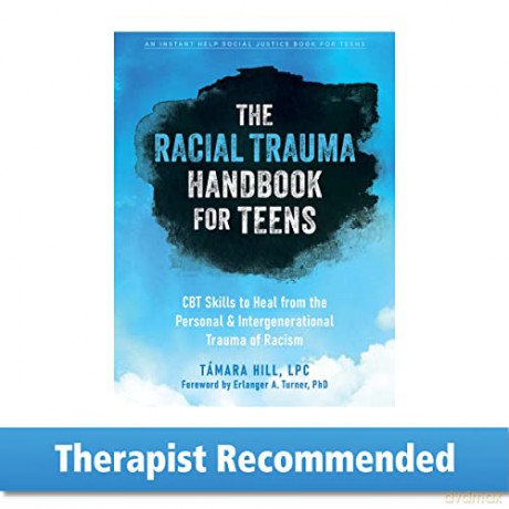 The Racial Trauma Handbook for Teens: CBT Skills to Heal from the Personal and Intergenerational Trauma of Racism - T Mara Hill [KSIĄŻKA]