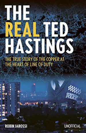 The Real Ted Hastings: The True Story of the Copper at the Heart of Line of Duty - Robin Jarossi [KSIĄŻKA]
