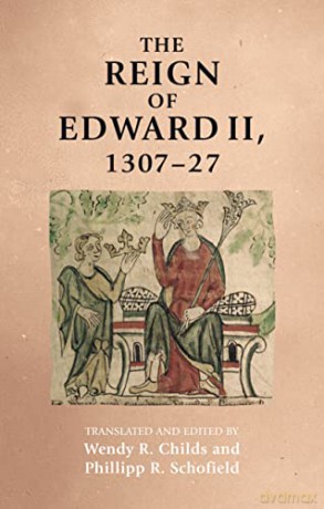 The Reign of Edward II, 1307-27 - Wendy Childs [KSIĄŻKA]