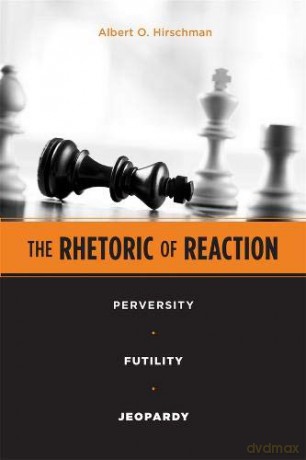 The Rhetoric of Reaction: Perversity, Futility, Jeopardy - Albert O. Hirschman [KSIĄŻKA]