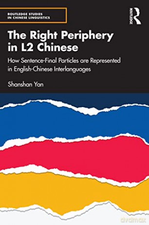 The Right Periphery in L2 Chinese: How Sentence-Final Particles are Represented in English-Chinese Interlanguages - Shanshan Yan [KSIĄŻKA]