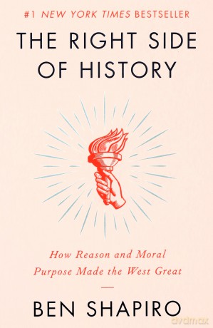 The Right Side of History: How Reason and Moral Purpose Made the West Great - Shapiro Ben [KSIĄŻKA]