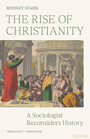 The Rise of Christianity: A Sociologist Reconsiders History - Rodney Stark [KSIĄŻKA]