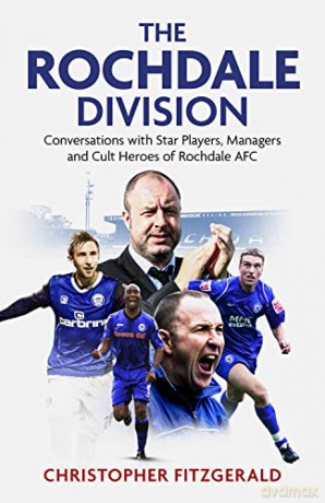 The Rochdale Division: Conversations with Star Players, Managers and Cult Heroes of Rochdale AFC - Chris Fitzgerald [KSIĄŻKA]