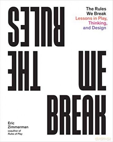 The Rules We Break: Play games. Solve problems. Design better. - Eric Zimmerman [KSIĄŻKA]