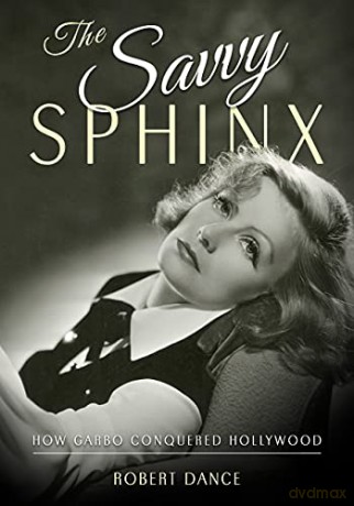 The Savvy Sphinx: How Garbo Conquered Hollywood - Dance [KSIĄŻKA]