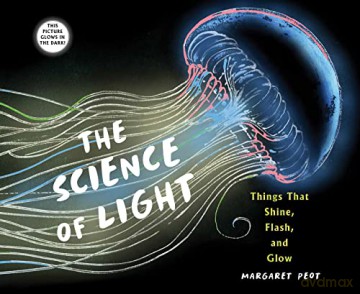 The Science of Light: Things that Shine, Flash, and Glow - Margaret Peot [KSIĄŻKA]