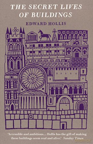 The Secret Lives Of Buildings: From The Parthenon To The Vegas Strip In Thirteen Stories - Edward Hollis [KSIĄŻKA]