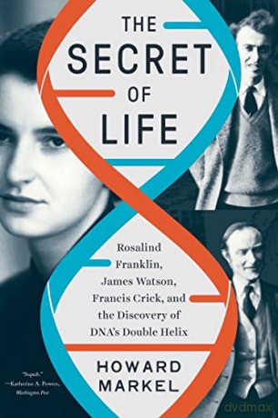 The Secret of Life: Rosalind Franklin, James Watson, Francis Crick, and the Discovery of DNA's Double Helix - Howard Markel [KSIĄŻKA]