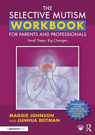 The Selective Mutism Workbook for Parents and Professionals: Small Steps, Big Changes - Maggie Johnson [KSIĄŻKA]