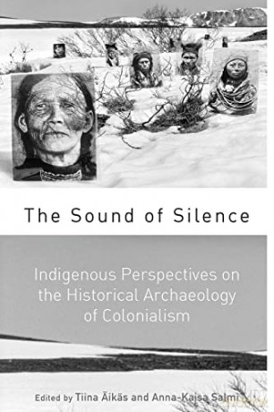 The Sound of Silence: Indigenous Perspectives on the Historical Archaeology of Colonialism [KSIĄŻKA]