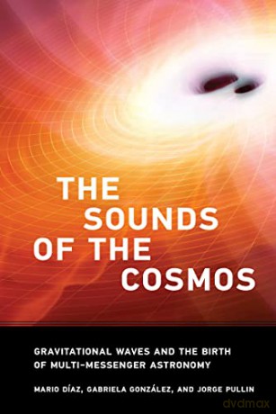 The Sound of the Cosmos: Gravitational Waves and the Birth of Multi-Messenger Astronomy - Mario Diaz [KSIĄŻKA]