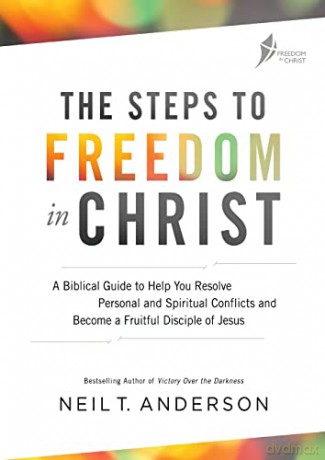 The Steps to Freedom in Christ: A biblical guide to help you resolve personal and spiritual conflicts [KSIĄŻKA]