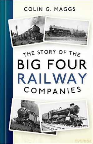 The Story of the Big Four Railway Companies - Colin G Maggs [KSIĄŻKA]