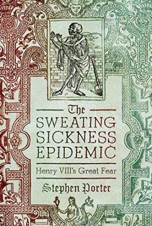 The Sweating Sickness Epidemic: Henry VIII's Great Fear - Stephen Porter [KSIĄŻKA]