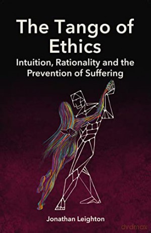 The Tango of Ethics: Intuition, Rationality and the Prevention of Suffering - J Leighton [KSIĄŻKA]