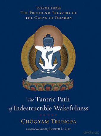 The Tantric Path of Indestructible Wakefulness: The Profound Treasury of the Ocean of Dharma, Volume Three: 3 - Ch Gyam Trungpa [KSIĄŻKA]