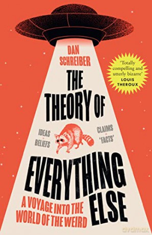 The Theory of Everything Else: A Voyage into the World of the Weird - Dan Schreiber [KSIĄŻKA]