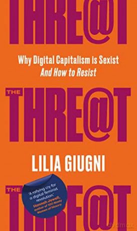 The Threat: How Digital Capitalism is Sexist - And How to Resist - Lilia Guigni [KSIĄŻKA]