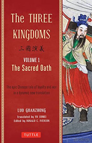 The Three Kingdoms, Volume 1: The Sacred Oath: A New Translation of China's Most Celebrated Classic: The Epic Chinese Tale of Loyalty and War in a Dynamic New Translation - Luo Guanzhung [KSIĄŻKA]