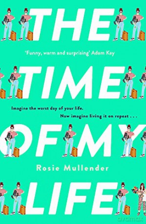 The Time of My Life: The MOST hilarious book you'll read all year - Rosie Mullender [KSIĄŻKA]