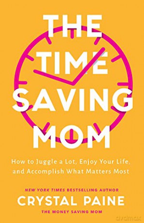 The Time-Saving Mom: How to Juggle a Lot, Enjoy Your Life, and Accomplish What Matters Most - Crystal Paine [KSIĄŻKA]