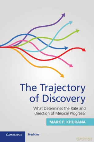 The Trajectory of Discovery: What Determines the Rate and Direction of Medical Progress - Khurana Mark P. [KSIĄŻKA]