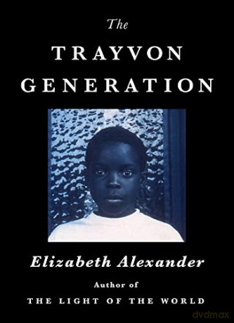 The Trayvon Generation: Yesterday, Today, Tomorrow - Elizabeth Alexander [KSIĄŻKA]