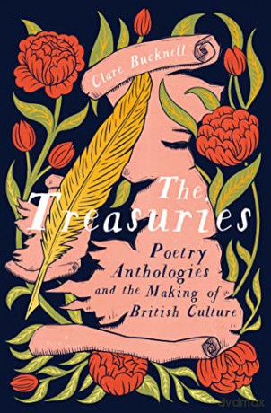 The Treasuries: Poetry Anthologies and the Making of British Culture - Clare Bucknell [KSIĄŻKA]