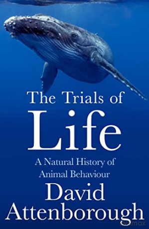 The Trials of Life: A Natural History of Animal Behaviour - David Attenborough [KSIĄŻKA]