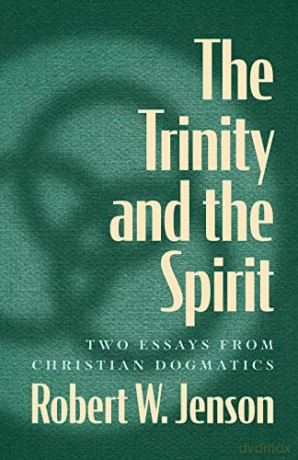The Trinity and the Spirit: Two Essays from Christian Dogmatics - Robert W Jenson [KSIĄŻKA]