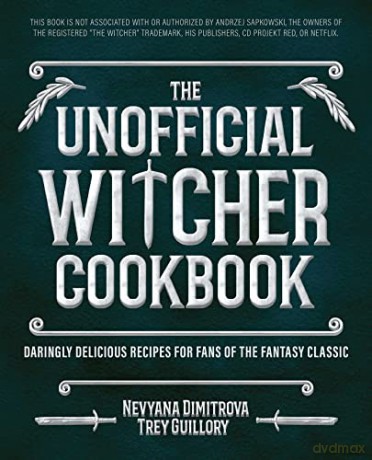 The Unofficial Witcher Cookbook: Daringly Delicious Recipes for Fans of the Fantasy Classic - Trey Guillory [KSIĄŻKA]