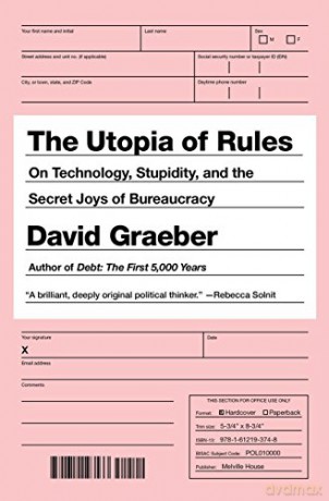 The Utopia of Rules: On Technology, Stupidity, and the Secret Joys of Bureaucracy - David Graeber [KSIĄŻKA]