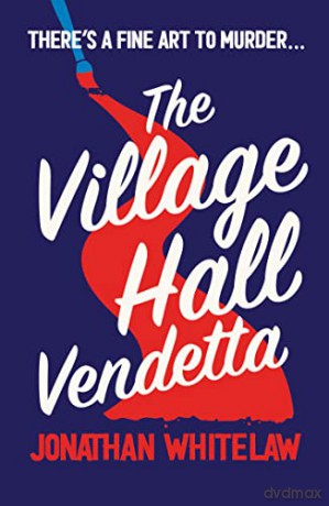 The Village Hall Vendetta: Can you solve the clues in the most fiendish new cosy crime novel for spring 2023 - Jonathan Whitelaw [KSIĄŻKA]