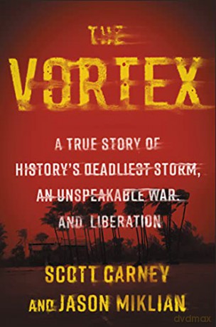 The Vortex: A True Story of History's Deadliest Storm, an Unspeakable War, and Liberation - Scott Carney [KSIĄŻKA]