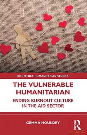 The Vulnerable Humanitarian: Ending Burnout Culture in the Aid Sector - Gemma Houldey [KSIĄŻKA]