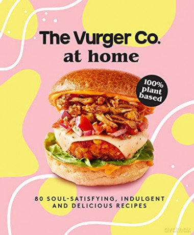 The Vurger Co. at Home: 80 soul-satisfying, indulgent and delicious vegan fast food recipes - Vurger Co [KSIĄŻKA]