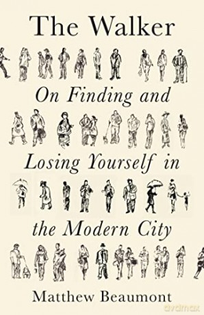 The Walker: On Finding and Losing Yourself in the Modern City - Matthew Beaumont [KSIĄŻKA]