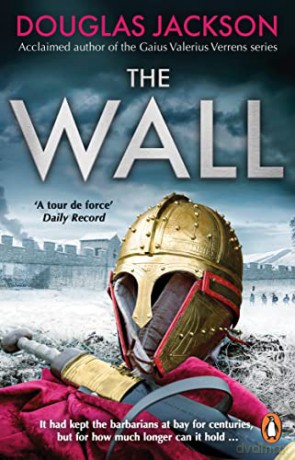 The Wall: The pulse-pounding epic about the end times of an empire - Douglas Jackson [KSIĄŻKA]