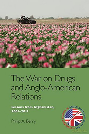 The War on Drugs and Anglo-American Relations: Lessons from Afghanistan, 2001-2011 - Philip A. Berry [KSIĄŻKA]